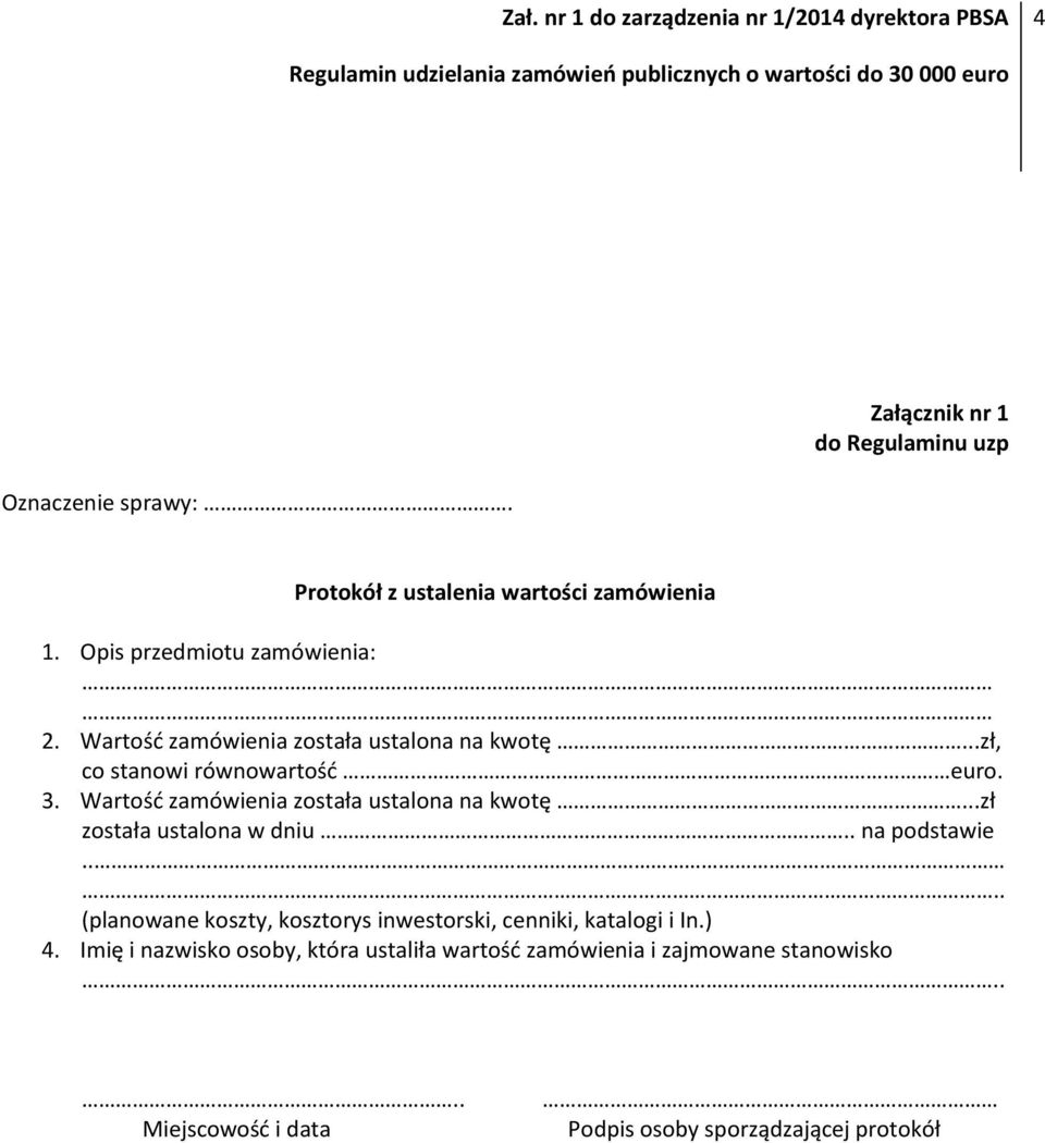 ..zł została ustalona w dniu.. na podstawie.... (planowane koszty, kosztorys inwestorski, cenniki, katalogi i In.) 4.