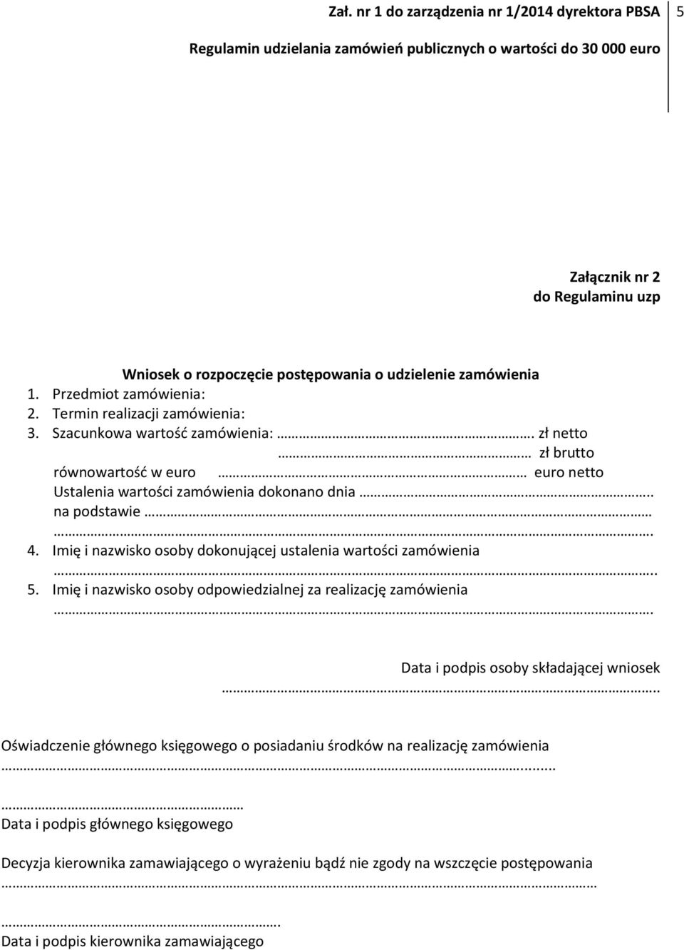 Imię i nazwisko osoby dokonującej ustalenia wartości zamówienia.. 5. Imię i nazwisko osoby odpowiedzialnej za realizację zamówienia. Data i podpis osoby składającej wniosek.