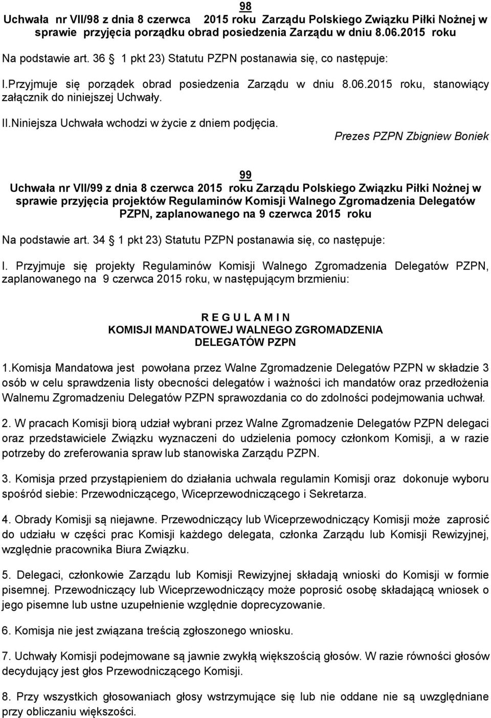 Niniejsza Uchwała wchodzi w życie z dniem podjęcia.