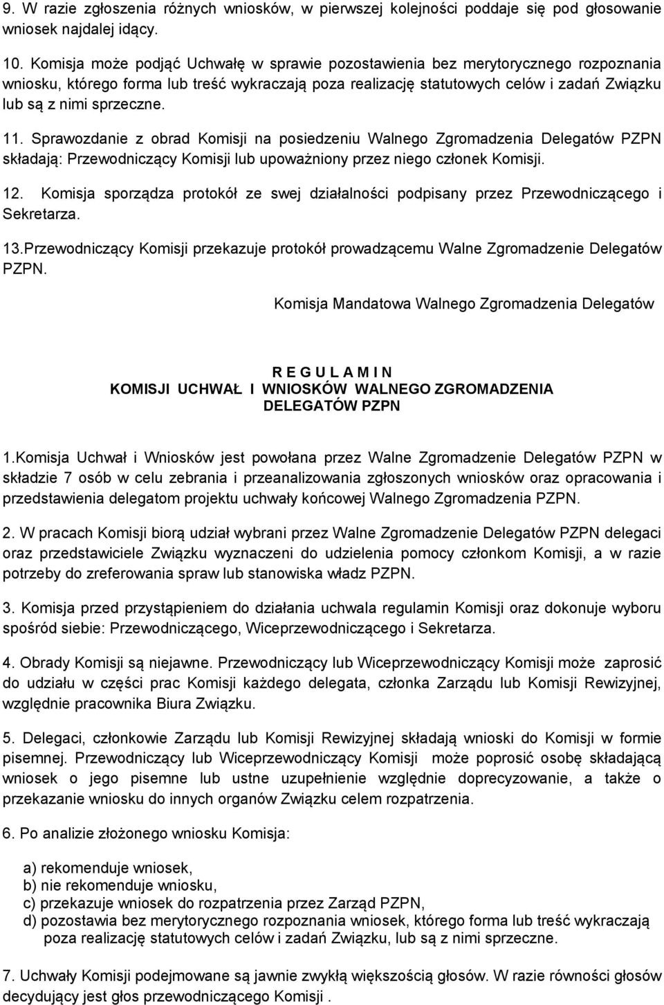 sprzeczne. 11. Sprawozdanie z obrad Komisji na posiedzeniu Walnego Zgromadzenia Delegatów PZPN składają: Przewodniczący Komisji lub upoważniony przez niego członek Komisji. 12.