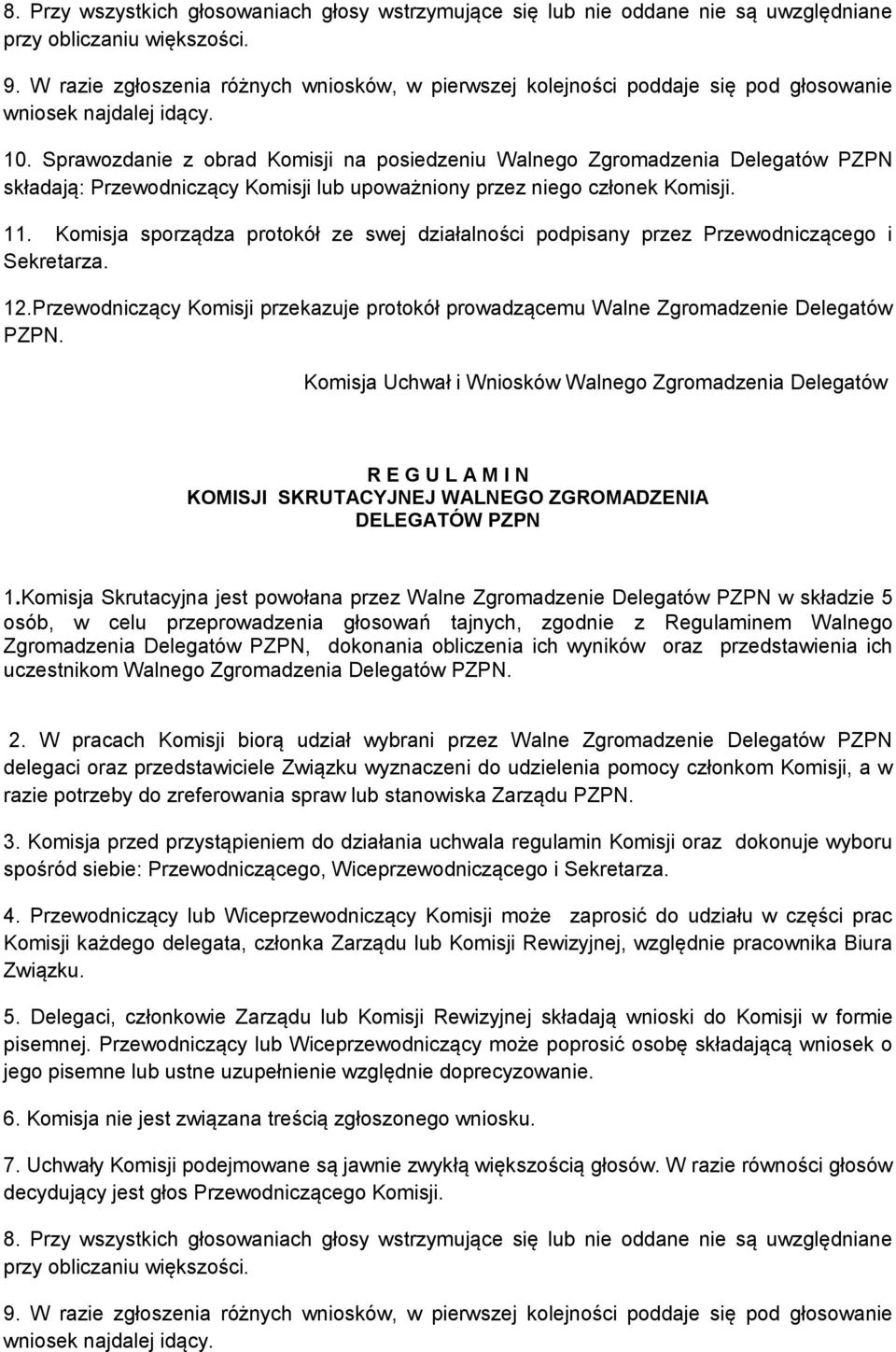 Sprawozdanie z obrad Komisji na posiedzeniu Walnego Zgromadzenia Delegatów PZPN składają: Przewodniczący Komisji lub upoważniony przez niego członek Komisji. 11.