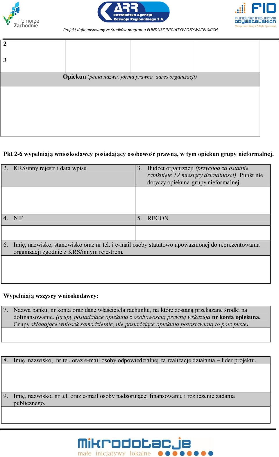 i e-mail osoby statutowo upoważnionej do reprezentowania organizacji zgodnie z KRS/innym rejestrem. Wypełniają wszyscy wnioskodawcy: 7.