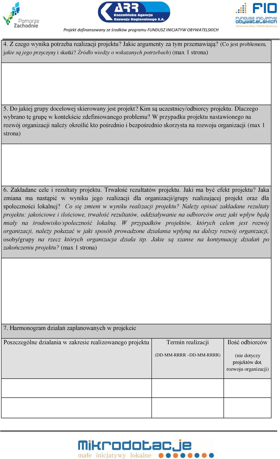 W przypadku projektu nastawionego na rozwój organizacji należy określić kto pośrednio i bezpośrednio skorzysta na rozwoju organizacji (max 1 strona) 6. Zakładane cele i rezultaty projektu.