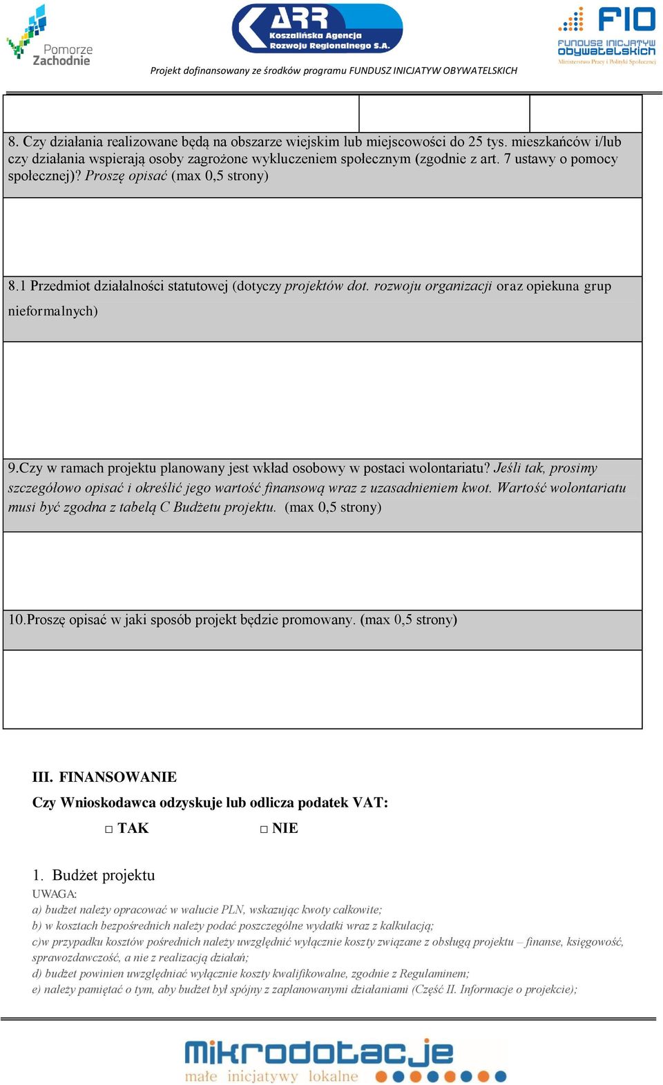 Czy w ramach projektu planowany jest wkład osobowy w postaci wolontariatu? Jeśli tak, prosimy szczegółowo opisać i określić jego wartość finansową wraz z uzasadnieniem kwot.