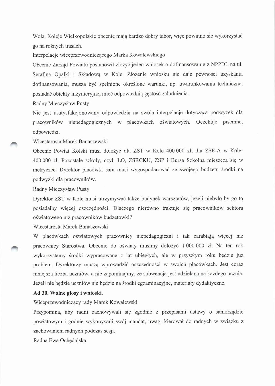 Złożenie wniosku nie daje pewności uzyskania dofinansowania, muszą być spełnione określone warunki, np. uwarunkowania techniczne, posiadać obiekty inżynieryjne, mieć odpowiednią gęstość zaludnienia.