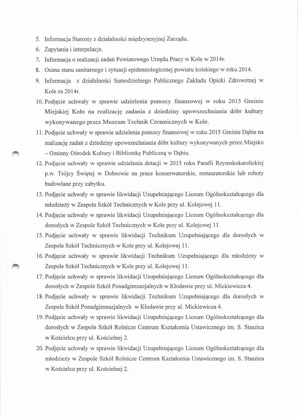 Podjęcie uchwały w sprawie udzielenia pomocy finansowej w roku 2015 Gminie Miejskiej Koło na realizację zadania z dziedziny upowszechniania dóbr kultury wykonywanego przez Muzeum Technik Ceramicznych