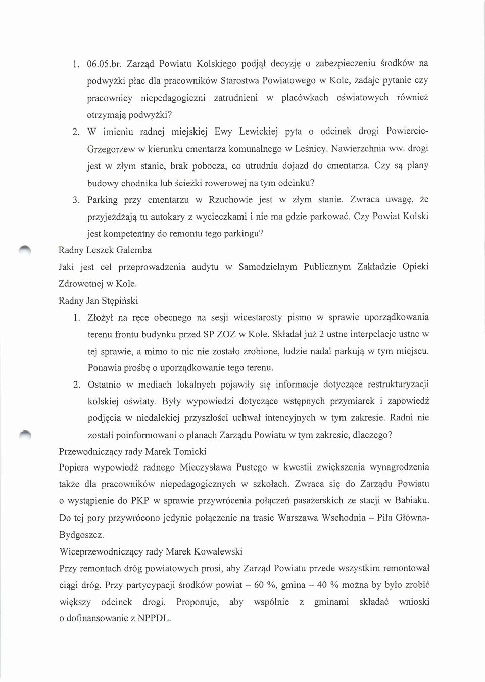 oświatowych również otrzymają podwyżki? 2. W imieniu radnej miejskiej Ewy Lewickiej pyta o odcinek drogi Powiercie- Grzegorzew w kierunku cmentarza komunalnego w Leśnicy. Nawierzchnia ww.