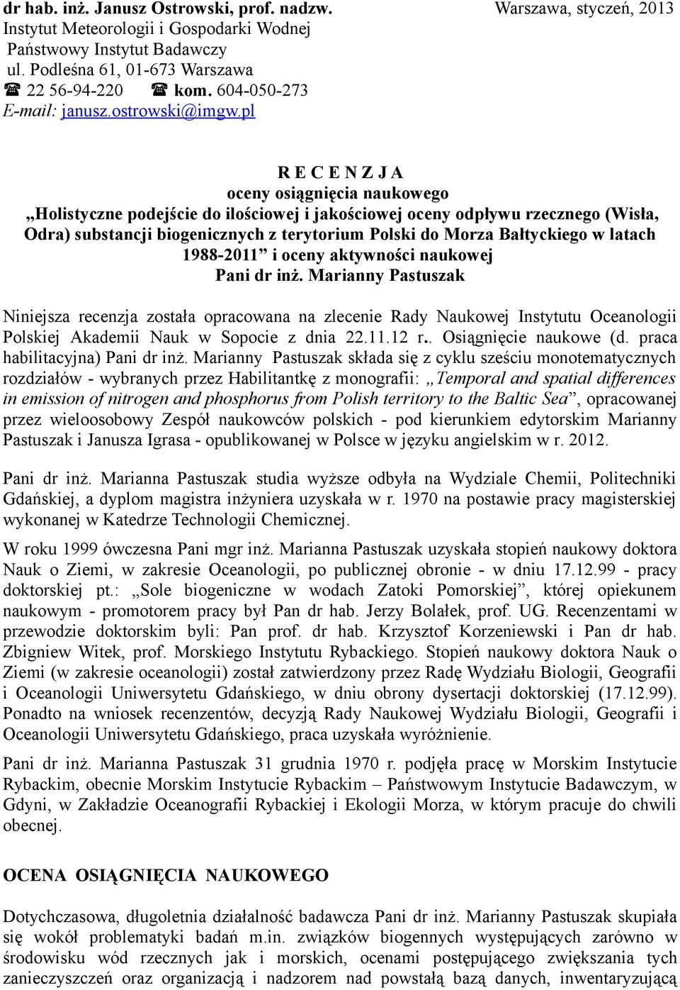 pl R E C E N Z J A oceny osiągnięcia naukowego Holistyczne podejście do ilościowej i jakościowej oceny odpływu rzecznego (Wisła, Odra) substancji biogenicznych z terytorium Polski do Morza