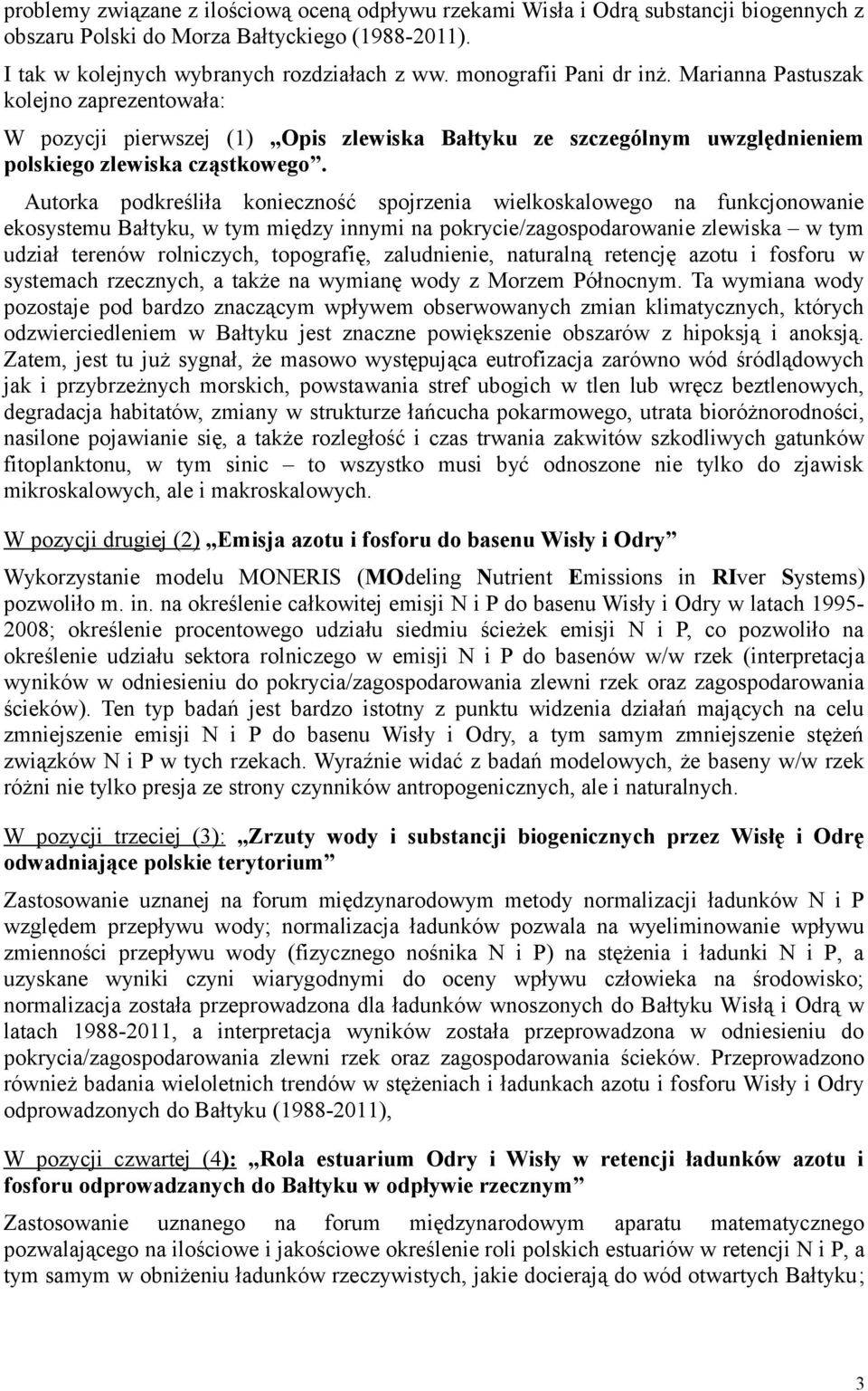 Autorka podkreśliła konieczność spojrzenia wielkoskalowego na funkcjonowanie ekosystemu Bałtyku, w tym między innymi na pokrycie/zagospodarowanie zlewiska w tym udział terenów rolniczych, topografię,