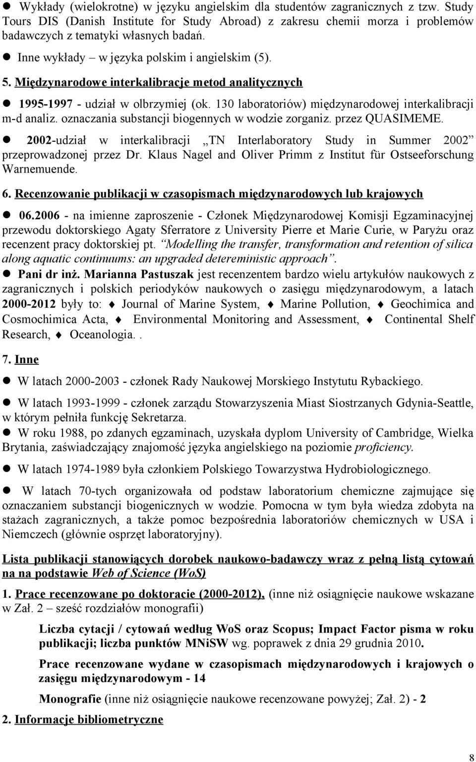 Międzynarodowe interkalibracje metod analitycznych 1995-1997 - udział w olbrzymiej (ok. 130 laboratoriów) międzynarodowej interkalibracji m-d analiz.