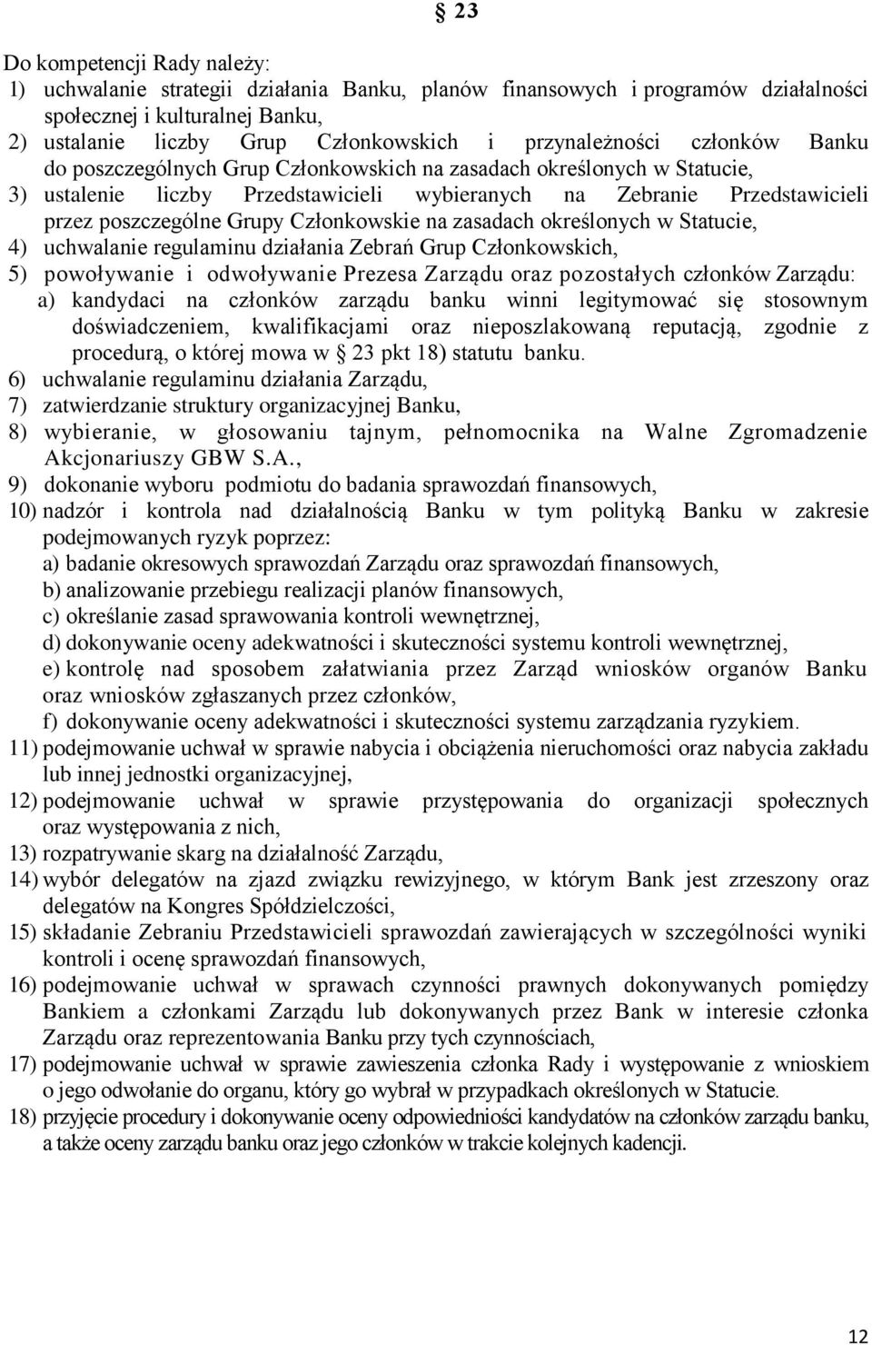 Grupy Członkowskie na zasadach określonych w Statucie, 4) uchwalanie regulaminu działania Zebrań Grup Członkowskich, 5) powoływanie i odwoływanie Prezesa Zarządu oraz pozostałych członków Zarządu: a)