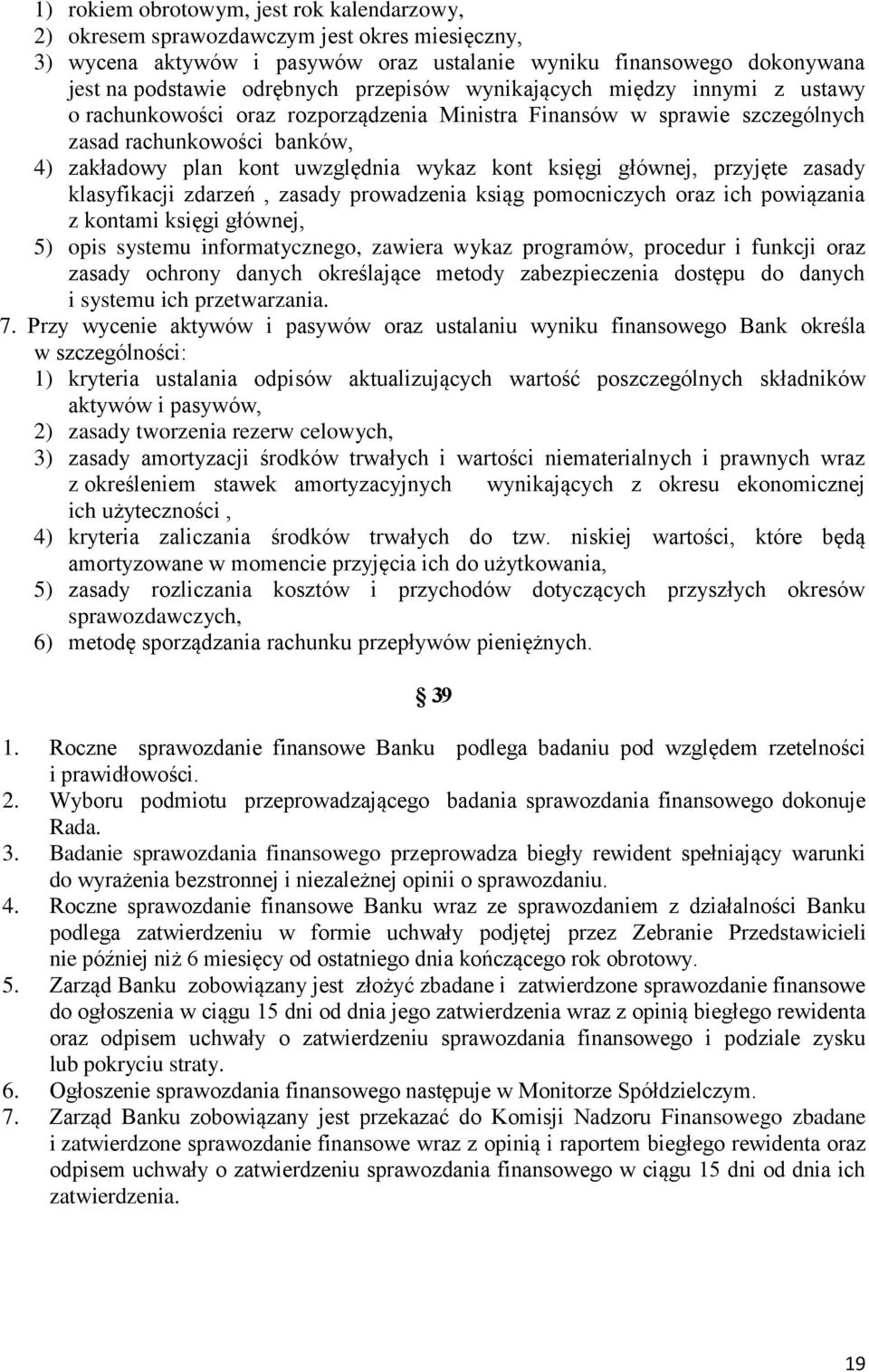 księgi głównej, przyjęte zasady klasyfikacji zdarzeń, zasady prowadzenia ksiąg pomocniczych oraz ich powiązania z kontami księgi głównej, 5) opis systemu informatycznego, zawiera wykaz programów,