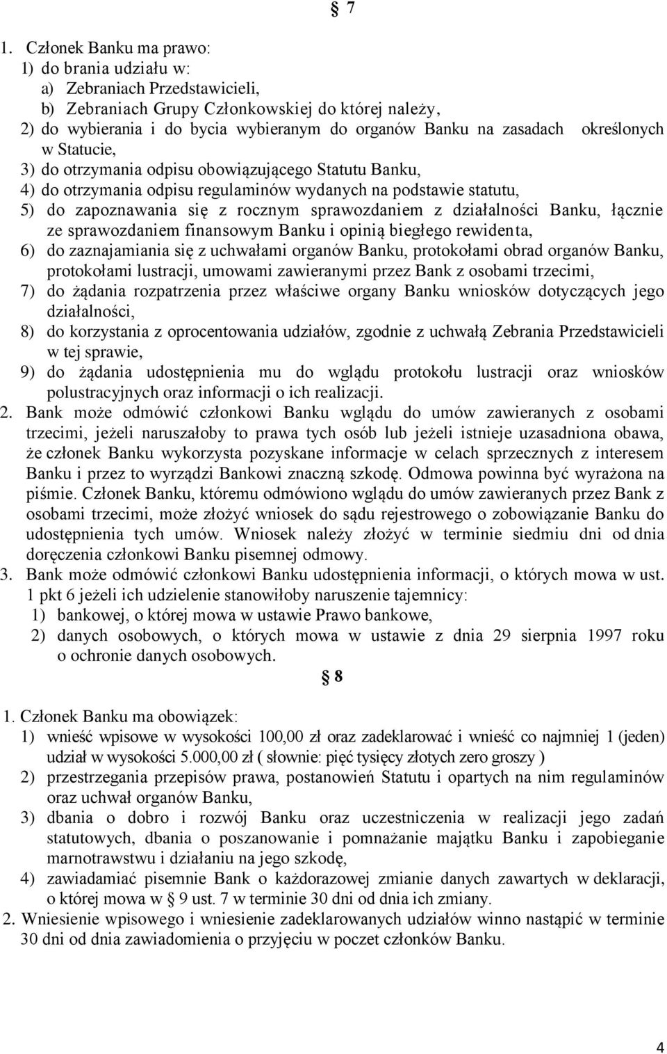 sprawozdaniem z działalności Banku, łącznie ze sprawozdaniem finansowym Banku i opinią biegłego rewidenta, 6) do zaznajamiania się z uchwałami organów Banku, protokołami obrad organów Banku,