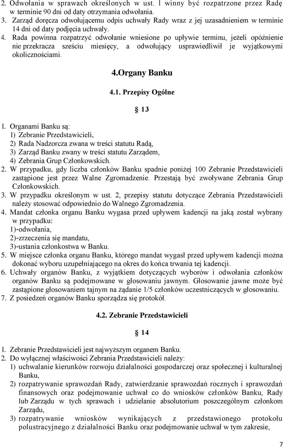 Rada powinna rozpatrzyć odwołanie wniesione po upływie terminu, jeżeli opóźnienie nie przekracza sześciu miesięcy, a odwołujący usprawiedliwił je wyjątkowymi okolicznościami. 4.Organy Banku 4.1.