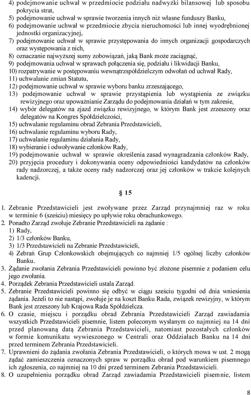 oznaczanie najwyższej sumy zobowiązań, jaką Bank może zaciągnąć, 9) podejmowania uchwał w sprawach połączenia się, podziału i likwidacji Banku, 10) rozpatrywanie w postępowaniu wewnątrzspółdzielczym