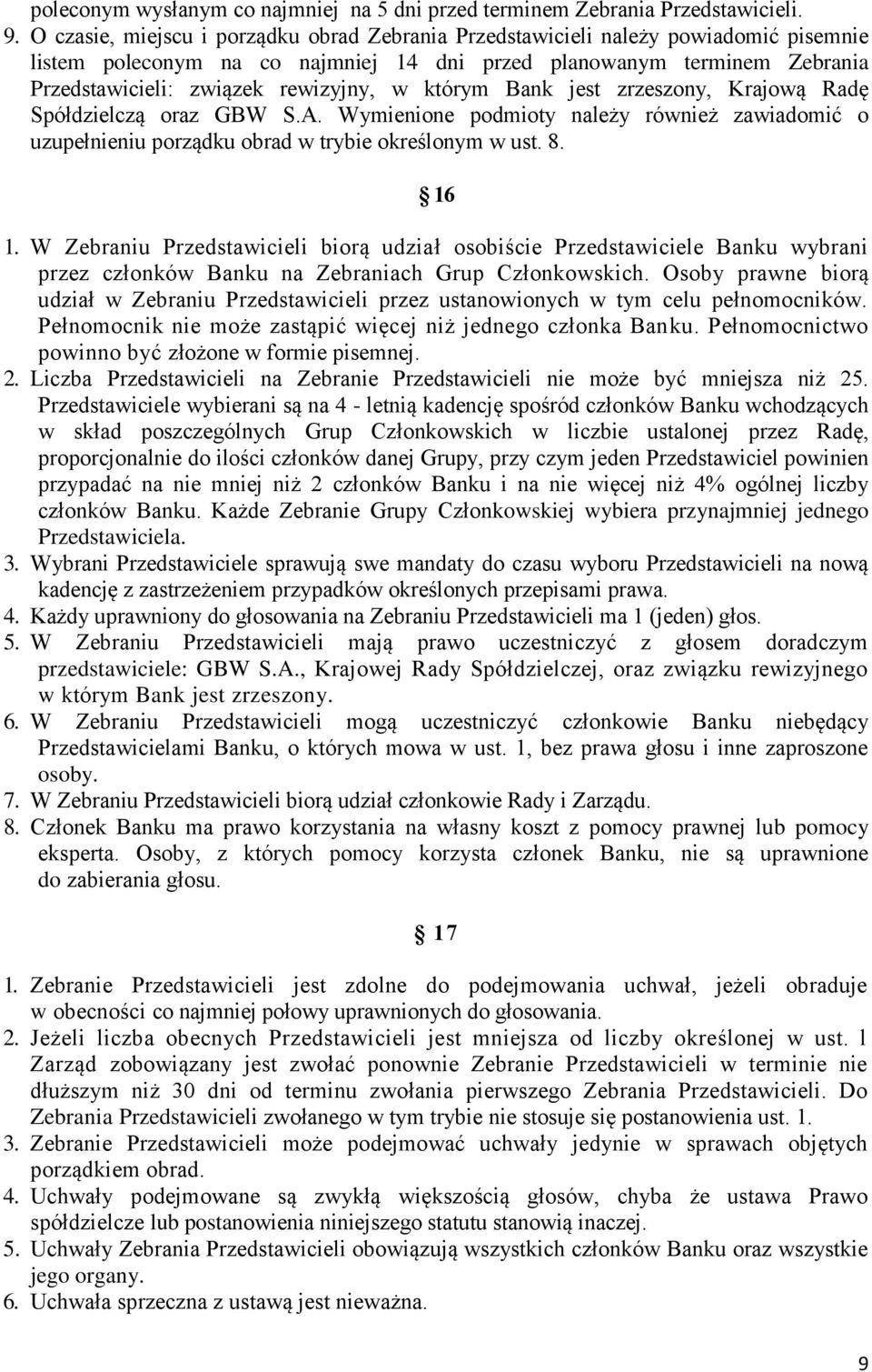 którym Bank jest zrzeszony, Krajową Radę Spółdzielczą oraz GBW S.A. Wymienione podmioty należy również zawiadomić o uzupełnieniu porządku obrad w trybie określonym w ust. 8. 16 1.