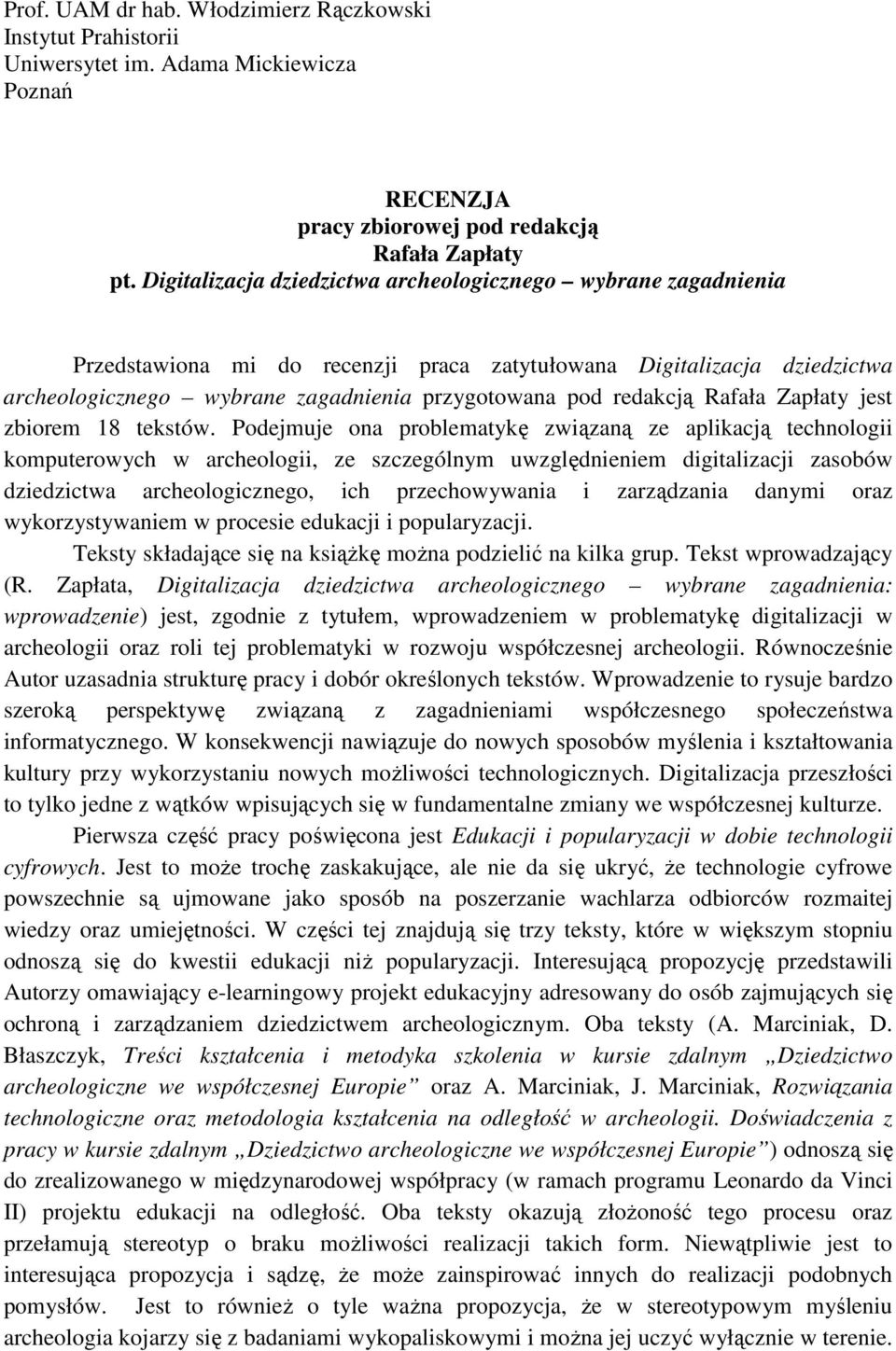 Rafała Zapłaty jest zbiorem 18 tekstów.