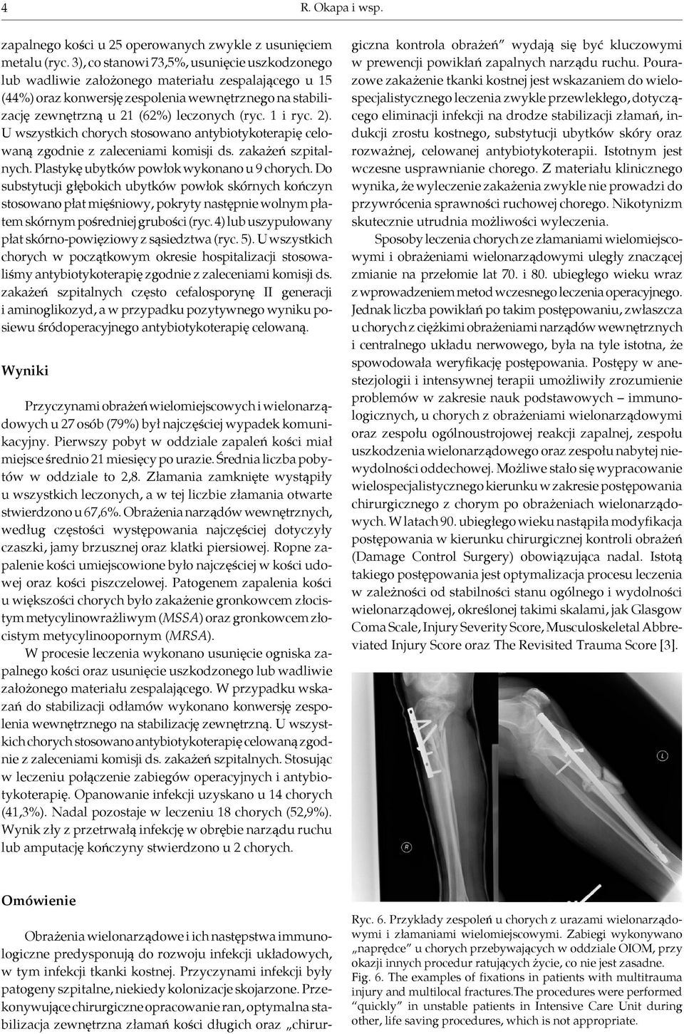 i ryc. 2). U wszystkich chorych stosowano antybiotykoterapię celowaną zgodnie z zaleceniami komisji ds. zakażeń szpitalnych. Plastykę ubytków powłok wykonano u 9 chorych.