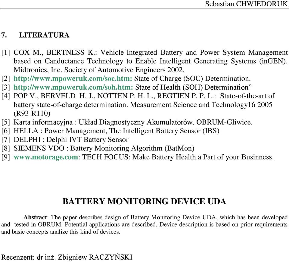 htm: State of Health (SOH) Determination [4] POP V., BERVELD H. J., NOTTEN P. H. L., REGTIEN P. P. L.: State-of-the-art of battery state-of-charge determination.