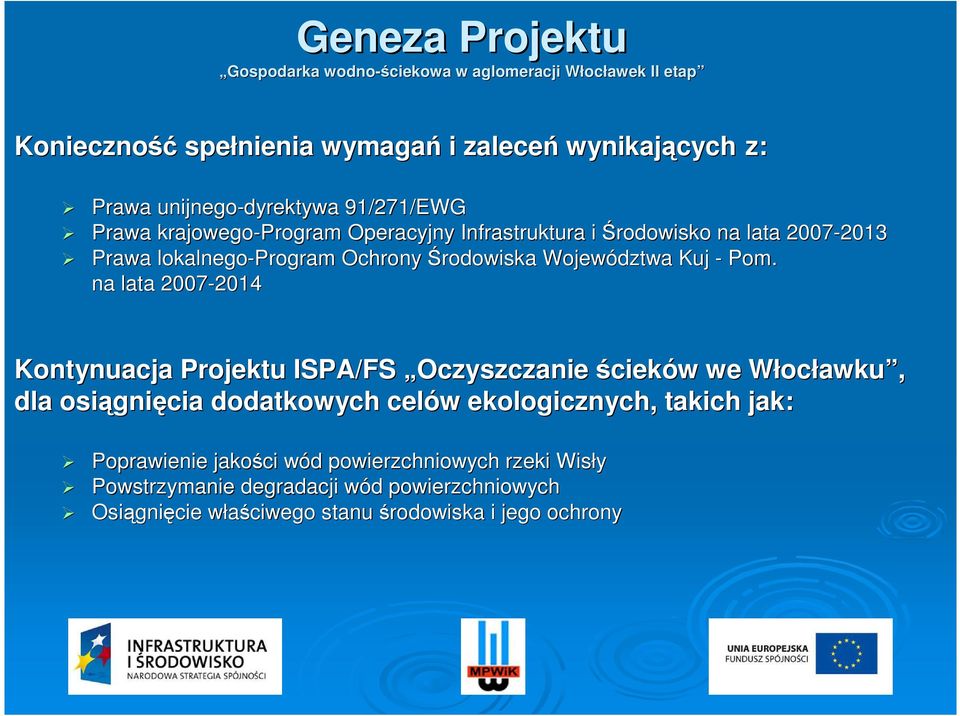 na lata 2007-2014 2014 Kontynuacja Projektu ISPA/FS Oczyszczanie ścieków we Włocławku, dla osiągnięcia dodatkowych celów ekologicznych,