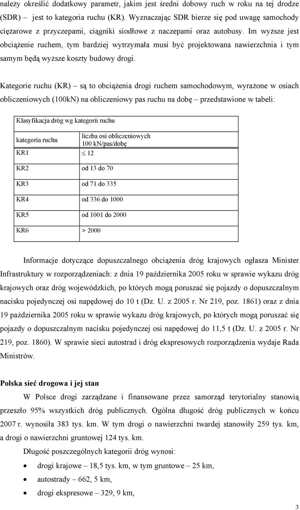 Im wyższe jest obciążenie ruchem, tym bardziej wytrzymała musi być projektowana nawierzchnia i tym samym będą wyższe koszty budowy drogi.