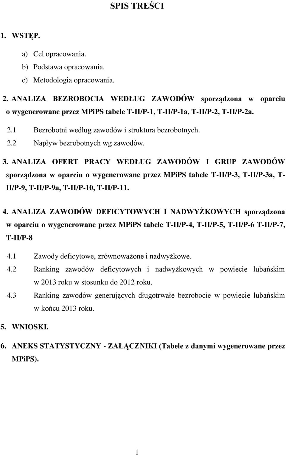 3. ANALIZA OFERT PRACY WEDŁUG ZAWODÓW I GRUP ZAWODÓW sporządzona w oparciu o wygenerowane przez MPiPS tabele T-II/P-3, T-II/P-3a, T- II/P-9, T-II/P-9a, T-II/P-10, T-II/P-11. 4.