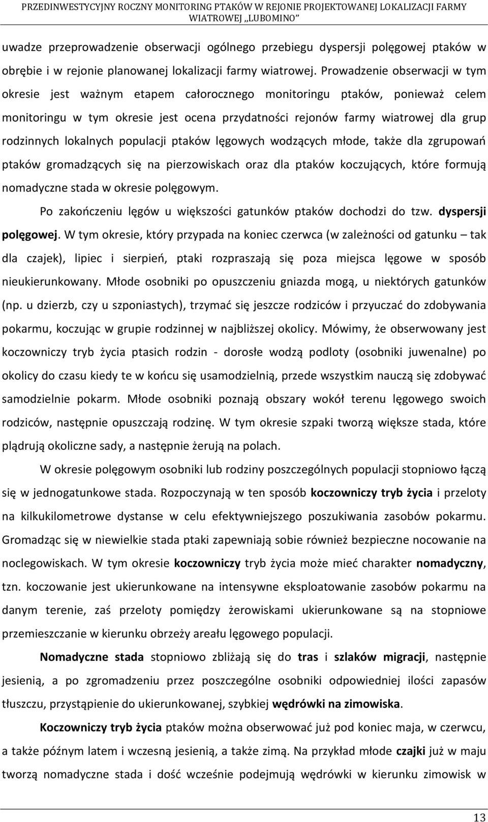 lokalnych populacji ptaków lęgowych wodzących młode, także dla zgrupowań ptaków gromadzących się na pierzowiskach oraz dla ptaków koczujących, które formują nomadyczne stada w okresie polęgowym.