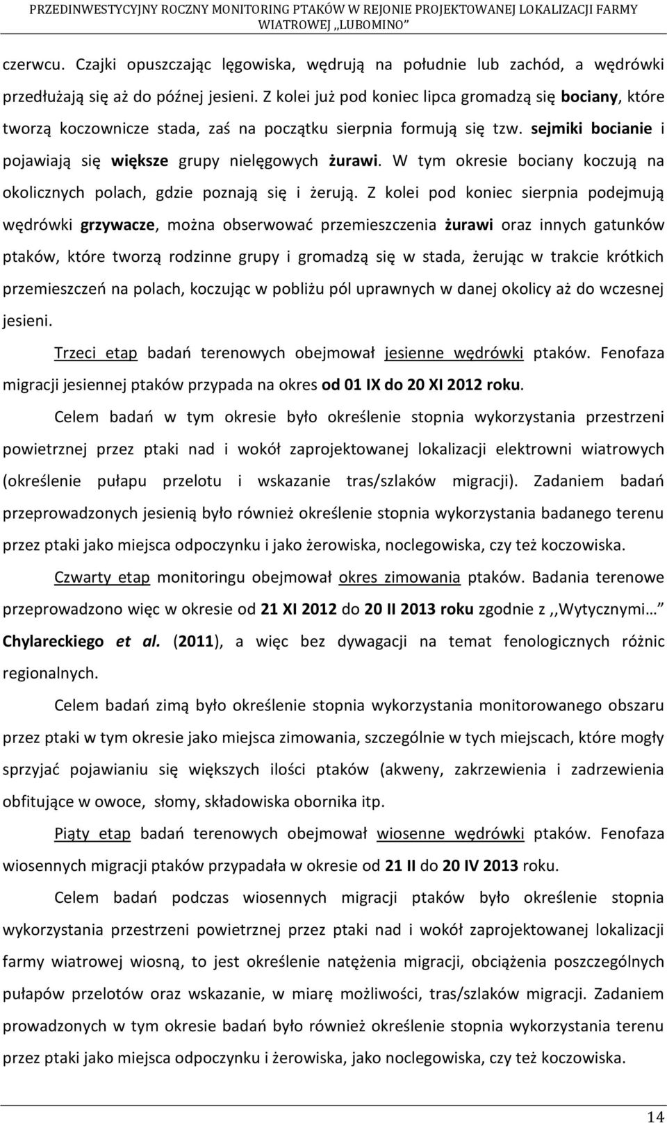 W tym okresie bociany koczują na okolicznych polach, gdzie poznają się i żerują.