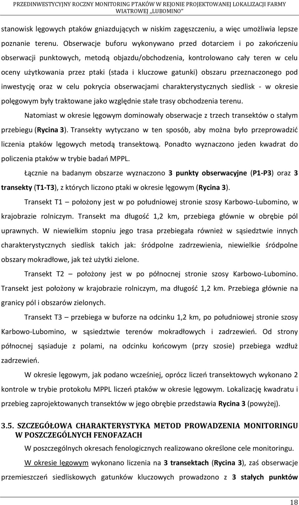 gatunki) obszaru przeznaczonego pod inwestycję oraz w celu pokrycia obserwacjami charakterystycznych siedlisk - w okresie polęgowym były traktowane jako względnie stałe trasy obchodzenia terenu.