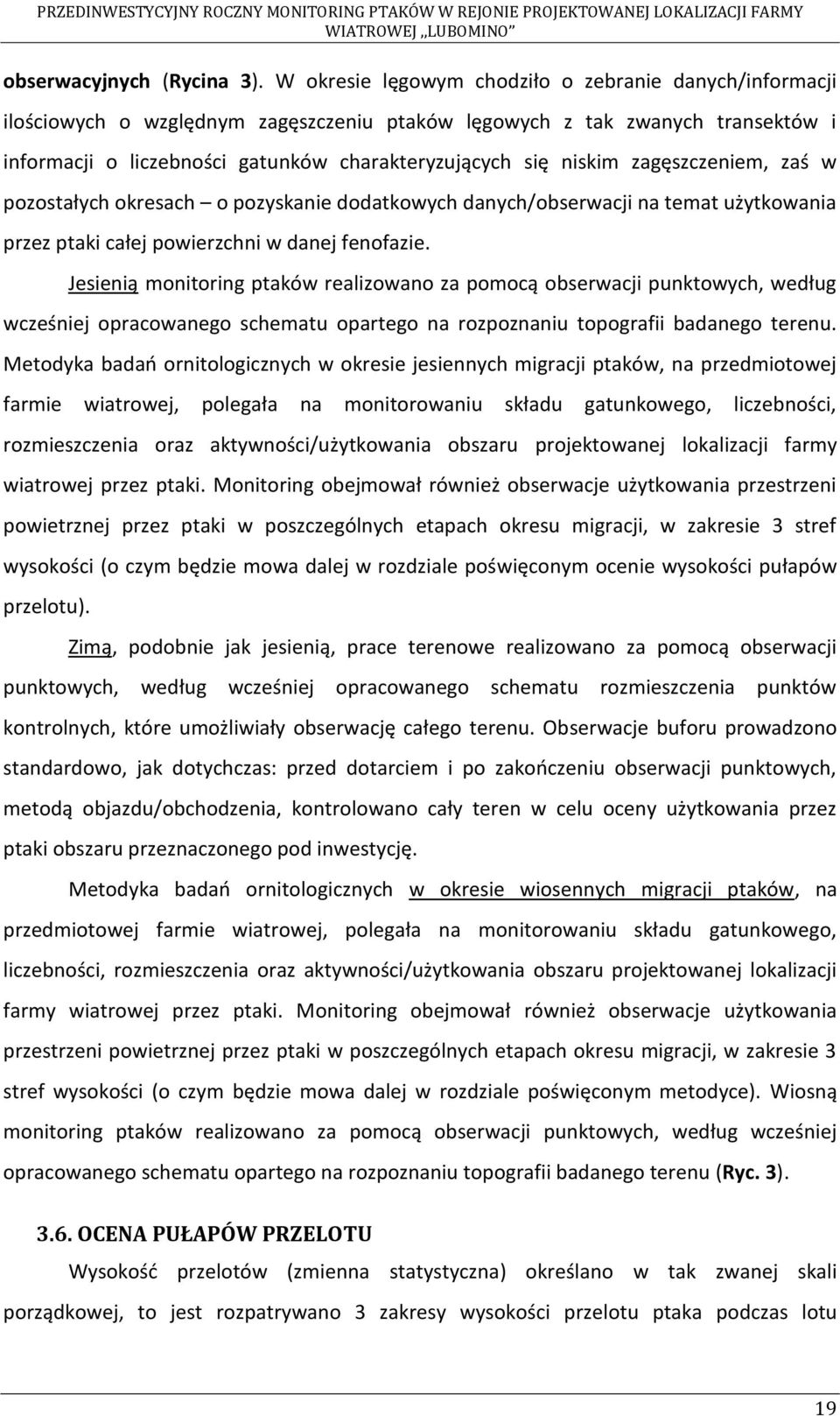 zagęszczeniem, zaś w pozostałych okresach o pozyskanie dodatkowych danych/obserwacji na temat użytkowania przez ptaki całej powierzchni w danej fenofazie.