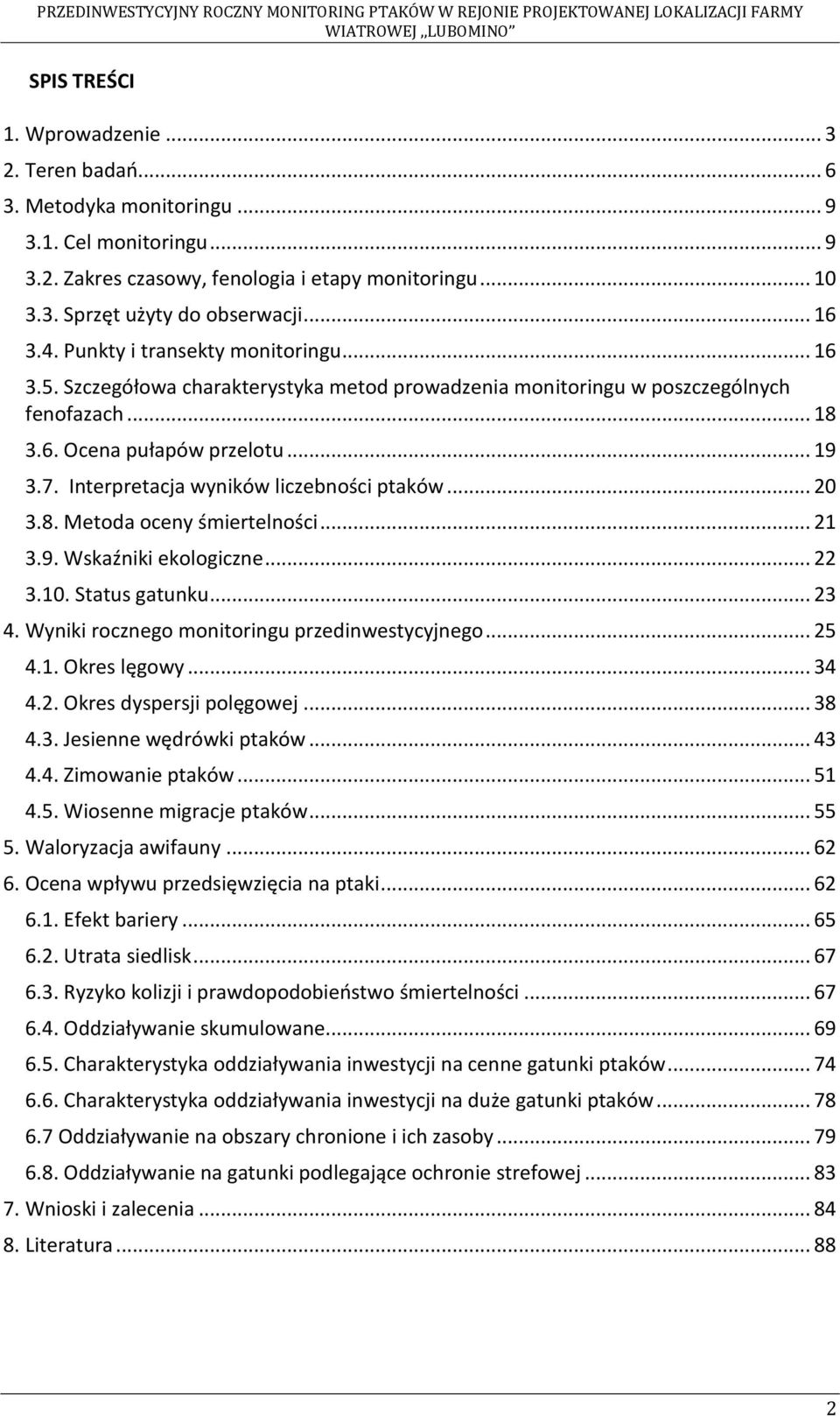 Interpretacja wyników liczebności ptaków... 20 3.8. Metoda oceny śmiertelności... 21 3.9. Wskaźniki ekologiczne... 22 3.10. Status gatunku... 23 4. Wyniki rocznego monitoringu przedinwestycyjnego.