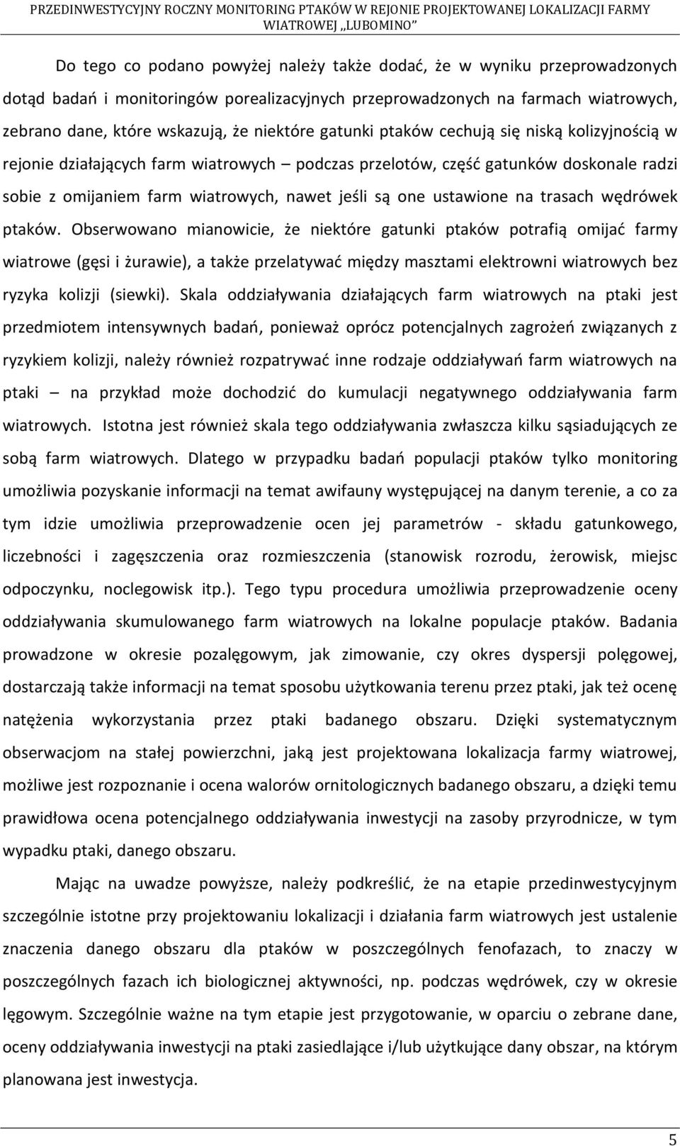 ustawione na trasach wędrówek ptaków.