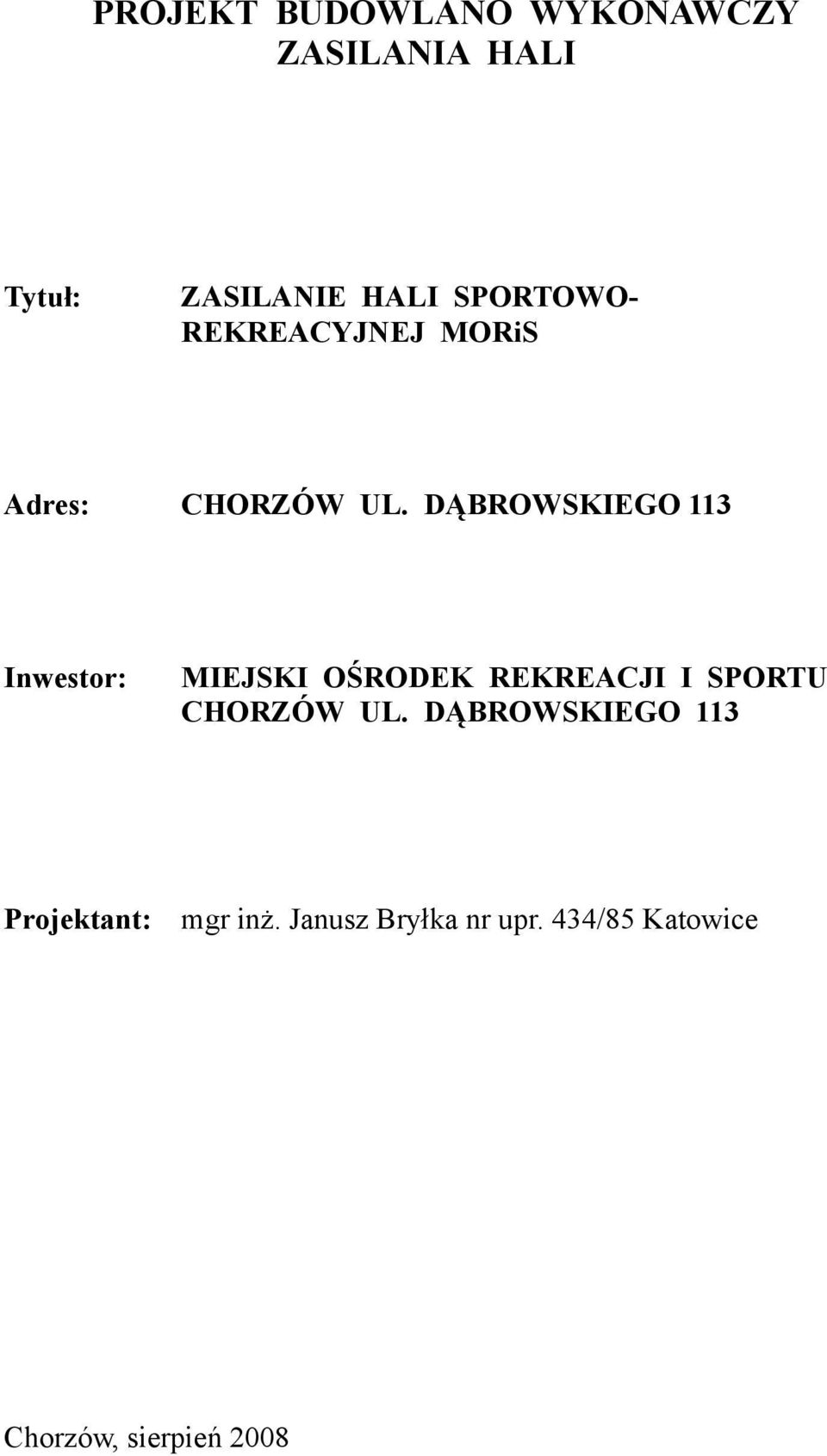 DĄBROWSKIEGO 113 Inwestor: MIEJSKI OŚRODEK REKREACJI I SPORTU CHORZÓW