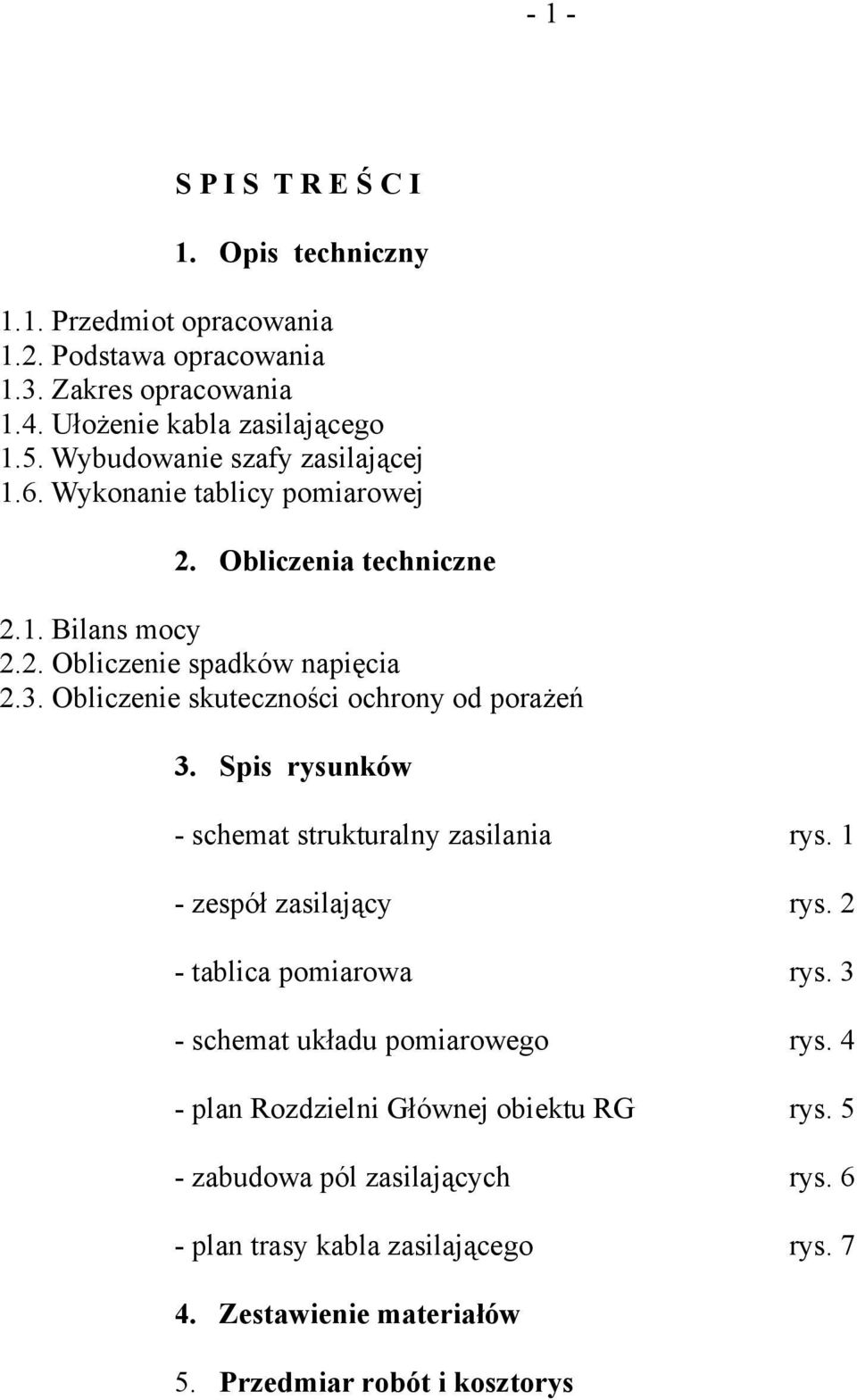 Obliczenie skuteczności ochrony od porażeń 3. Spis rysunków - schemat strukturalny zasilania rys. 1 - zespół zasilający rys. 2 - tablica pomiarowa rys.