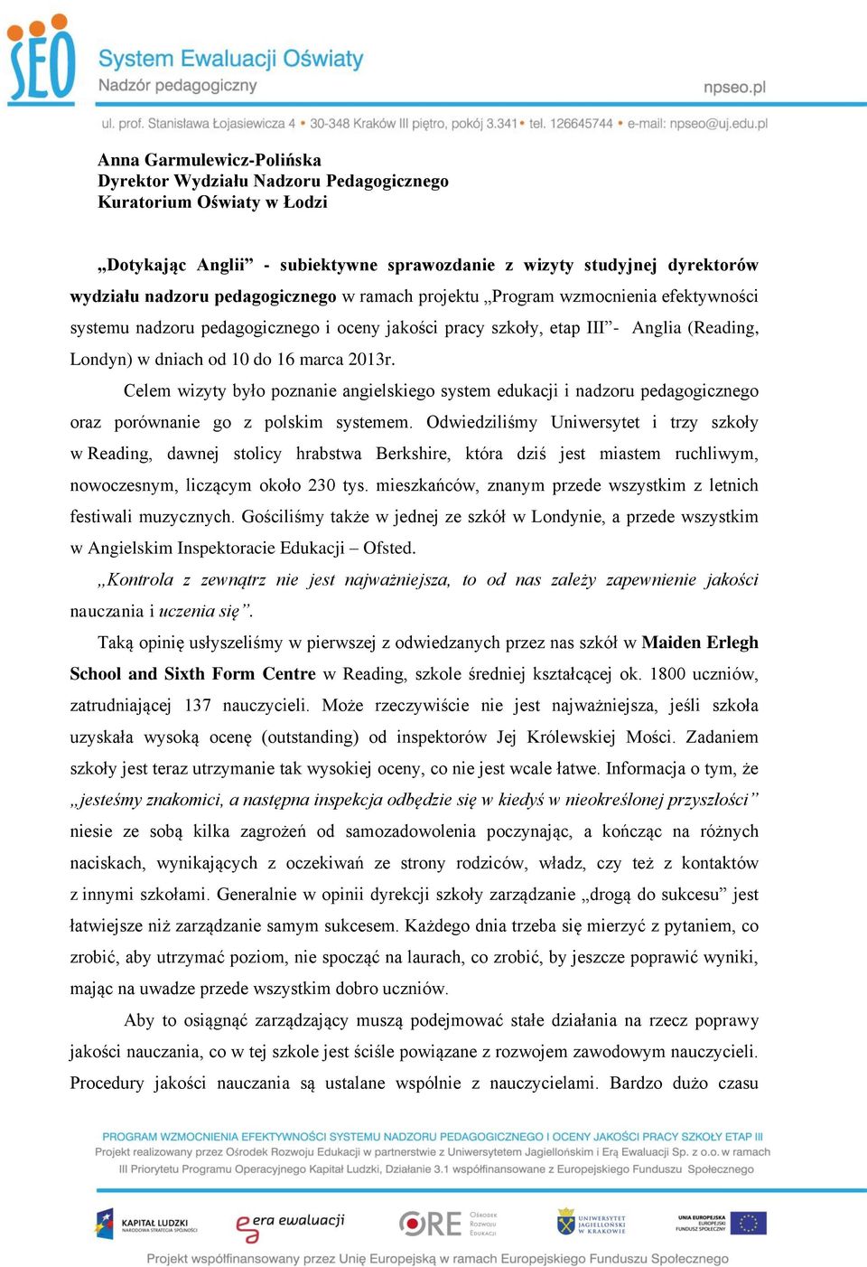 Celem wizyty było poznanie angielskiego system edukacji i nadzoru pedagogicznego oraz porównanie go z polskim systemem.