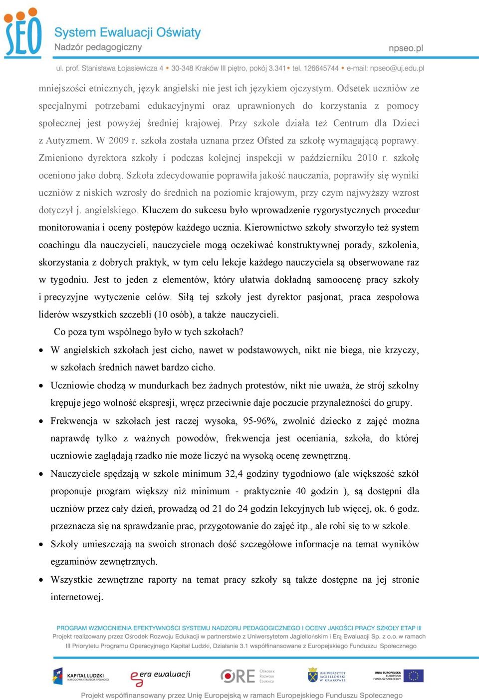 W 2009 r. szkoła została uznana przez Ofsted za szkołę wymagającą poprawy. Zmieniono dyrektora szkoły i podczas kolejnej inspekcji w październiku 2010 r. szkołę oceniono jako dobrą.