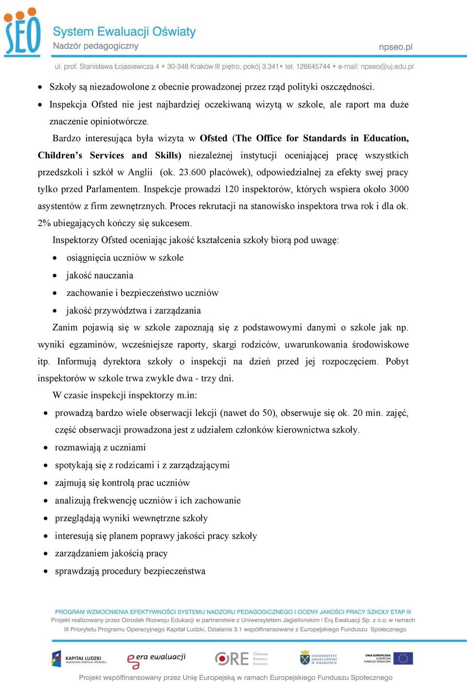 23.600 placówek), odpowiedzialnej za efekty swej pracy tylko przed Parlamentem. Inspekcje prowadzi 120 inspektorów, których wspiera około 3000 asystentów z firm zewnętrznych.
