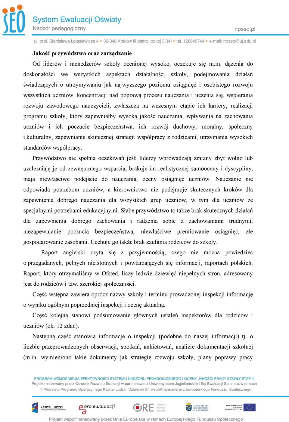 koncentracji nad poprawą procesu nauczania i uczenia się, wspierania rozwoju zawodowego nauczycieli, zwłaszcza na wczesnym etapie ich kariery, realizacji programu szkoły, który zapewniałby wysoką
