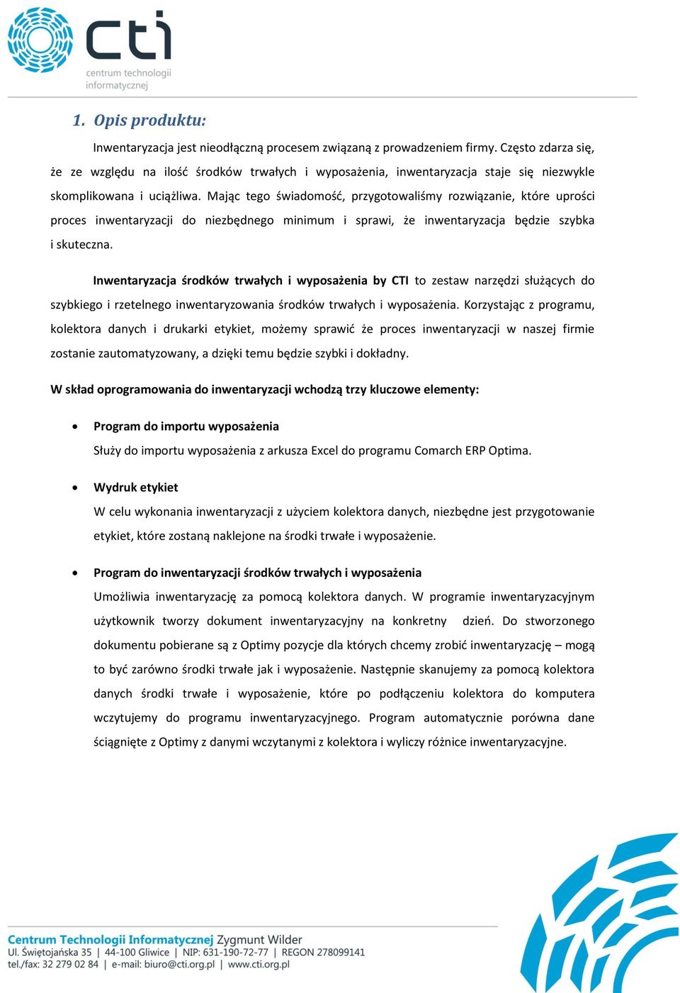 Mając tego świadomość, przygotowaliśmy rozwiązanie, które uprości proces inwentaryzacji do niezbędnego minimum i sprawi, że inwentaryzacja będzie szybka i skuteczna.