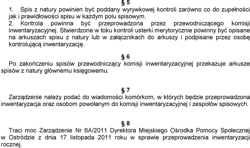 Stwierdzone w toku kontroli usterki merytorycznie powinny być opisane na arkuszach spisu z natury lub w załącznikach do arkuszy i podpisane przez osobę kontrolującą inwentaryzację.