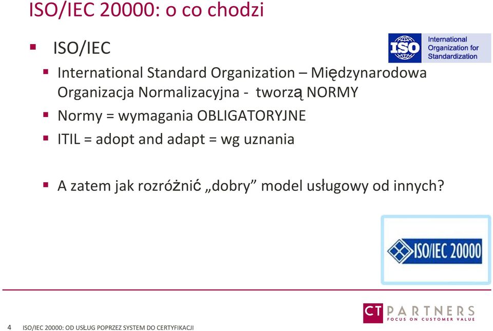 OBLIGATORYJNE ITIL = adopt and adapt = wg uznania A zatem jak rozróżnić