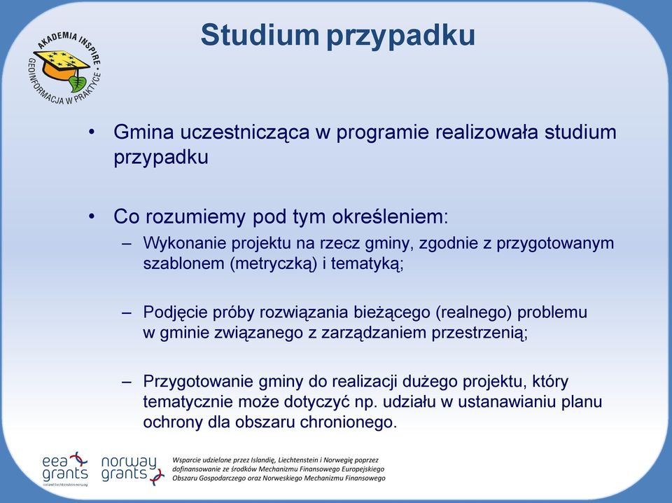 rozwiązania bieżącego (realnego) problemu w gminie związanego z zarządzaniem przestrzenią; Przygotowanie gminy do