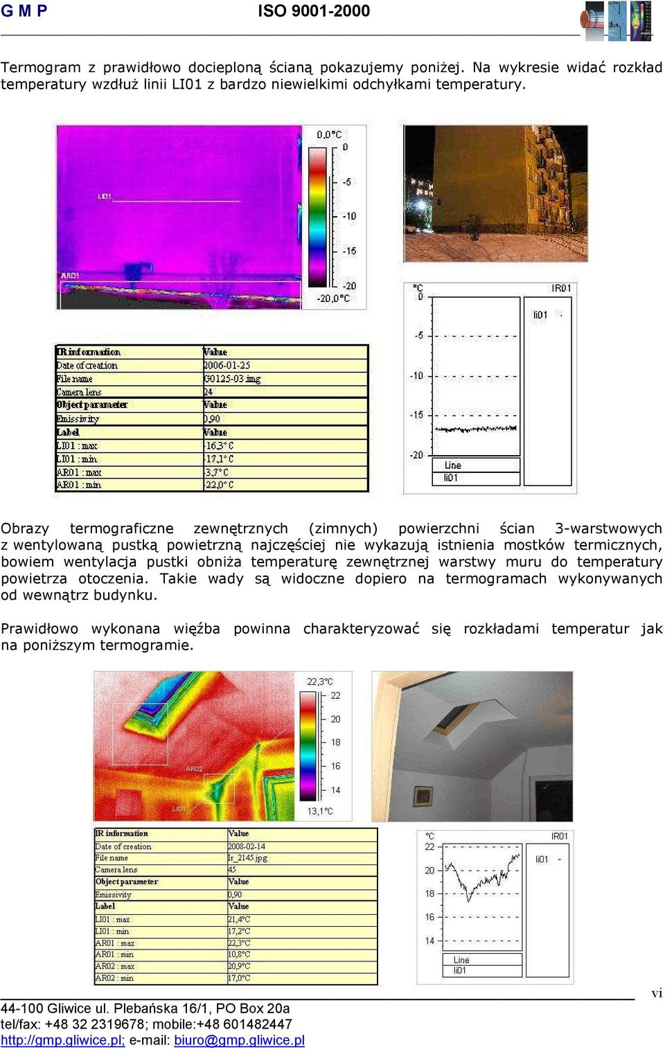 Obrazy termograficzne zewnętrznych (zimnych) powierzchni ścian 3-warstwowych z wentylowaną pustką powietrzną najczęściej nie wykazują istnienia mostków