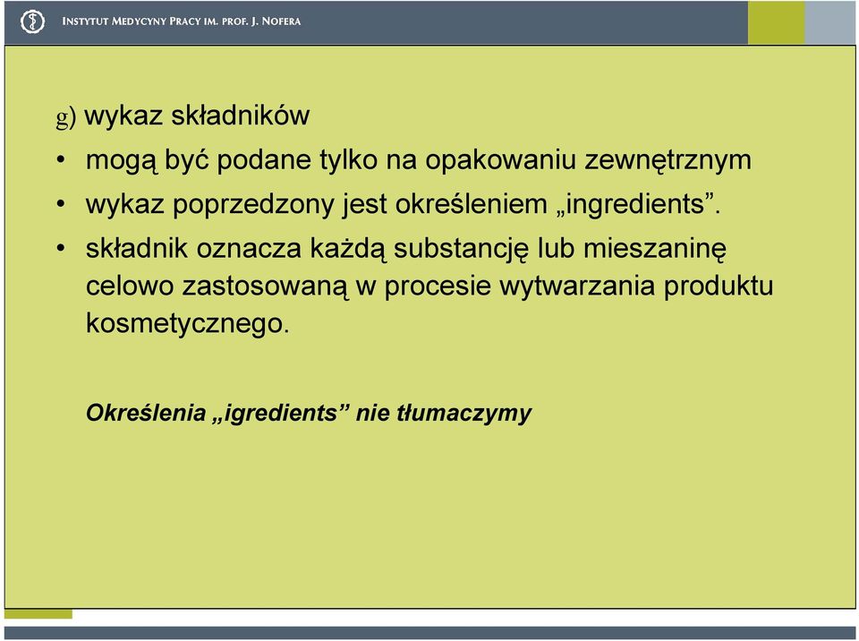 składnik oznacza każdą substancję lub mieszaninę celowo