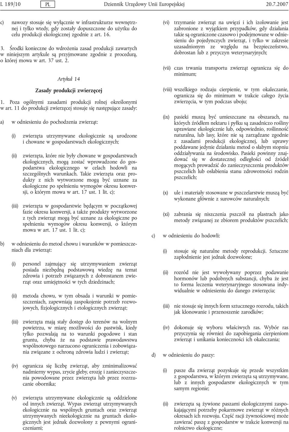 Środki konieczne do wdrożenia zasad produkcji zawartych w niniejszym artykule są przyjmowane zgodnie z procedurą, o której mowa w art. 37 ust. 2. Artykuł 14 Zasady produkcji zwierzęcej 1.