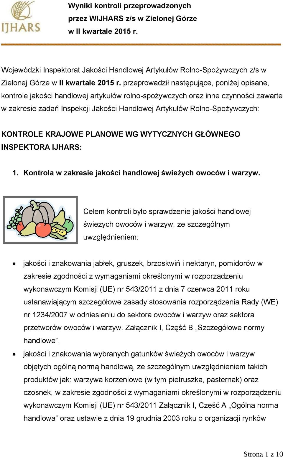 przeprowadził następujące, poniżej opisane, kontrole jakości handlowej artykułów rolno-spożywczych oraz inne czynności zawarte w zakresie zadań Inspekcji Jakości Handlowej Artykułów