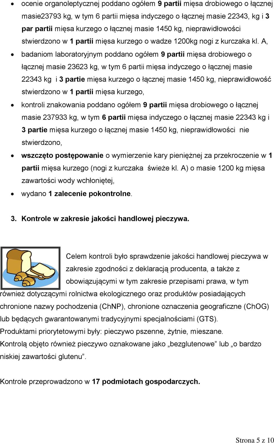 A, badaniom laboratoryjnym poddano ogółem 9 partii mięsa drobiowego o łącznej masie 23623 kg, w tym 6 partii mięsa indyczego o łącznej masie 22343 kg i 3 partie mięsa kurzego o łącznej masie 1450 kg,