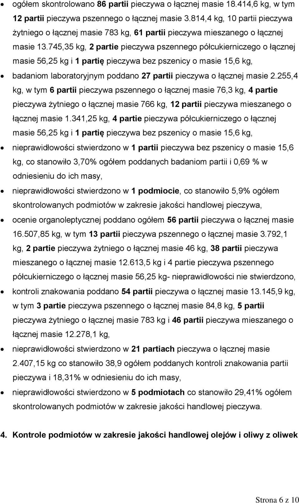 745,35 kg, 2 partie pieczywa pszennego półcukierniczego o łącznej masie 56,25 kg i 1 partię pieczywa bez pszenicy o masie 15,6 kg, badaniom laboratoryjnym poddano 27 partii pieczywa o łącznej masie 2.