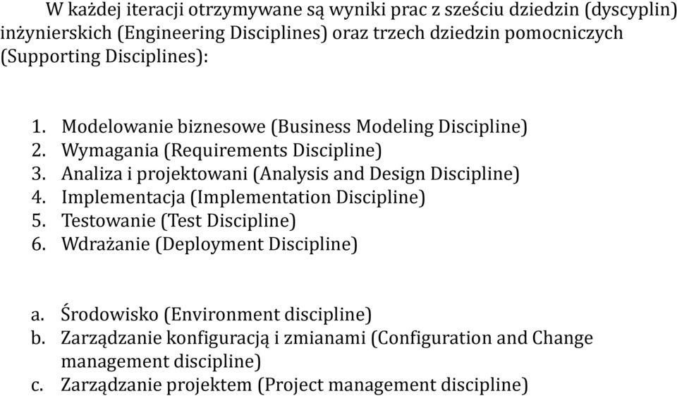 Analiza i projektowani (Analysis and Design Discipline) 4. Implementacja (Implementation Discipline) 5. Testowanie (Test Discipline) 6.