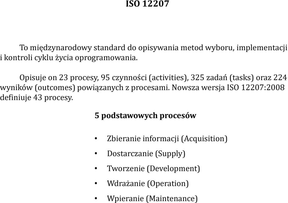 Opisuje on 23 procesy, 95 czynności (activities), 325 zadań (tasks) oraz 224 wyników (outcomes) powiązanych z